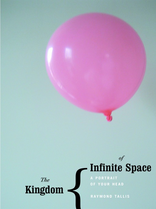 Title details for Kingdom of Infinite Space by Raymond Tallis - Available